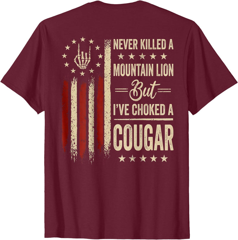 Funny Humor Quote I've Choked A Cougar Vintage (On Back) Never Killed A Mountain Lion But Ive Choked Cougar T-Shirt - Burgundy