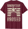 Bankrupted By Birdseed Bird Watching Humor Bankrupted By Birdseed Funny Bird Watching Lover 2 Sides T-Shirt - size chart
