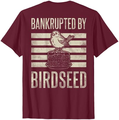 Bankrupted By Birdseed Bird Watching Humor Bankrupted By Birdseed Funny Bird Watching Lover 2 Sides T-Shirt - size chart