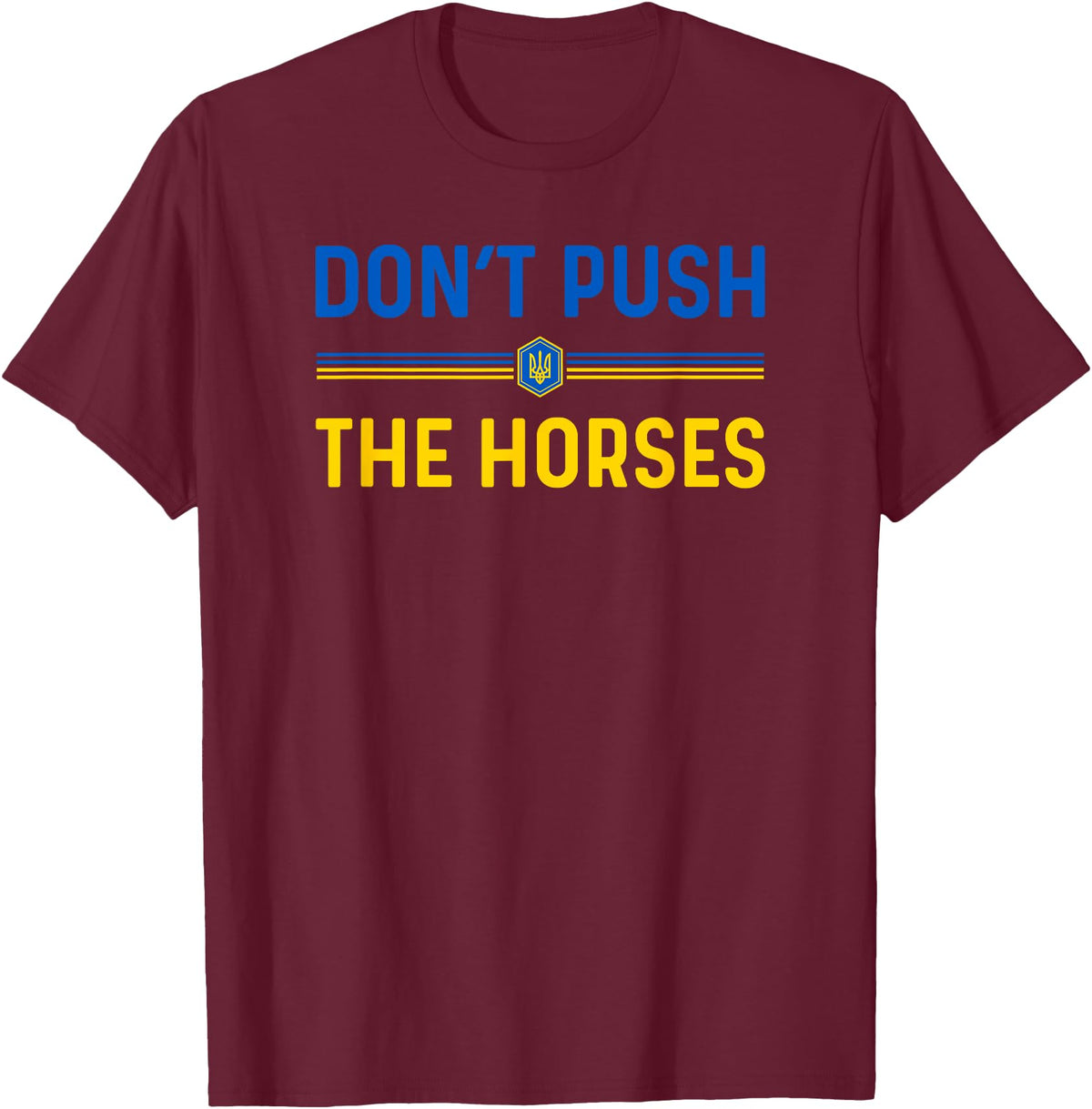 Don’t Push The Horses Funny Quotes Don’t Push The Horses Funny Patriotic Saying T-Shirt - Burgundy