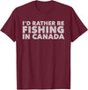Fishing Trip Buddies Funny Designs I'd Rather Be Fishing In Canada Unisex-Adults Black Short Sleeve Classic Fit T-Shirt - Burgundy
