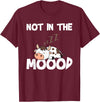 Not In The Mood Cow Tshirt for a Dairy Farmer T-Shirt - Burgundy