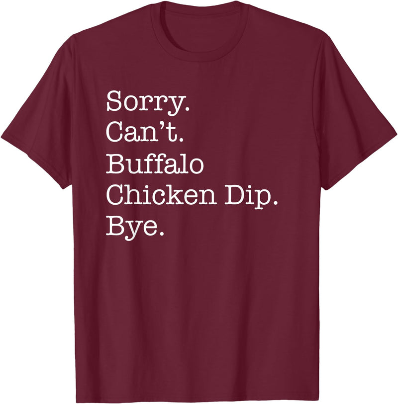 Funny Buffalo Chicken Dip Designs Sorry Can't Buffalo Chicken Dip Bye Funny Sarcastic T-Shirt - Burgundy