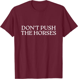 Funny Boxing Quotes Don't Push The Horses T-Shirt - Burgundy