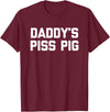 Funny Sayings & Funny Designs Daddy's Piss Pig - Funny Saying Sarcastic Novelty Urine Piss T-Shirt - Burgundy