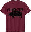 I'd Smoke That - Chefs BBQ Apparel Co. Chef Butcher BBQ I'd Smoke That Pig Pork Funny Father's Day T-Shirt - Burgundy