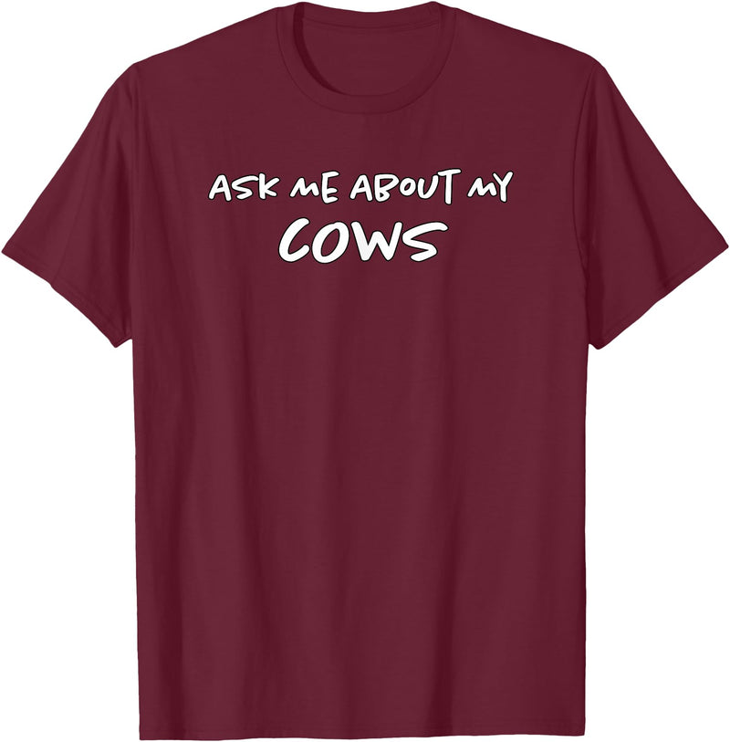 Ask Me About My Cows | Cattle | Funny Cowboy Cowgirl Rancher T-Shirt - Burgundy