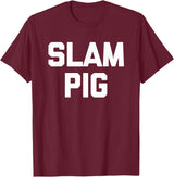 Funny Sex Sayings & Funny Sexy Designs Slam Pig - Funny Saying Sarcastic Cute Cool Sexy Novelty Sex T-Shirt - Burgundy