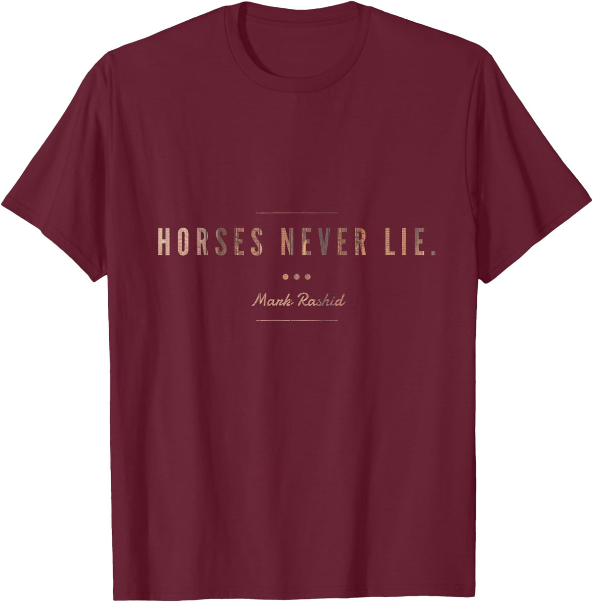 Considering The Horse Horses Never Lie T-Shirt - Burgundy