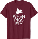 Classic Comic Humor Sayings Quotes T-shirts Funny When Pigs Fly Joke Sarcastic Family T-Shirt - Burgundy