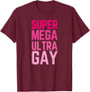 The Lesbian & Gay Gift LGBTQ Super Mega Ultra Gay Pride Parade Funny Lesbian T-Shirt - Burgundy