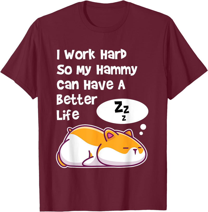 I Work Hard So My Pet Hammy Hamster Can Have A Better Life T-Shirt - Burgundy