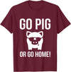 Funny Outdoor BBQ Shirts GO PIG OR GO HOME BBQ T-Shirt barbecue Tshirt T-Shirt - Burgundy