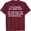 Funny Sayings Hilarious Jokes Humorous Memes Gear If I Die Choking On A Gummy Bear Funny Saying Sarcastic Joke T-Shirt - Burgundy