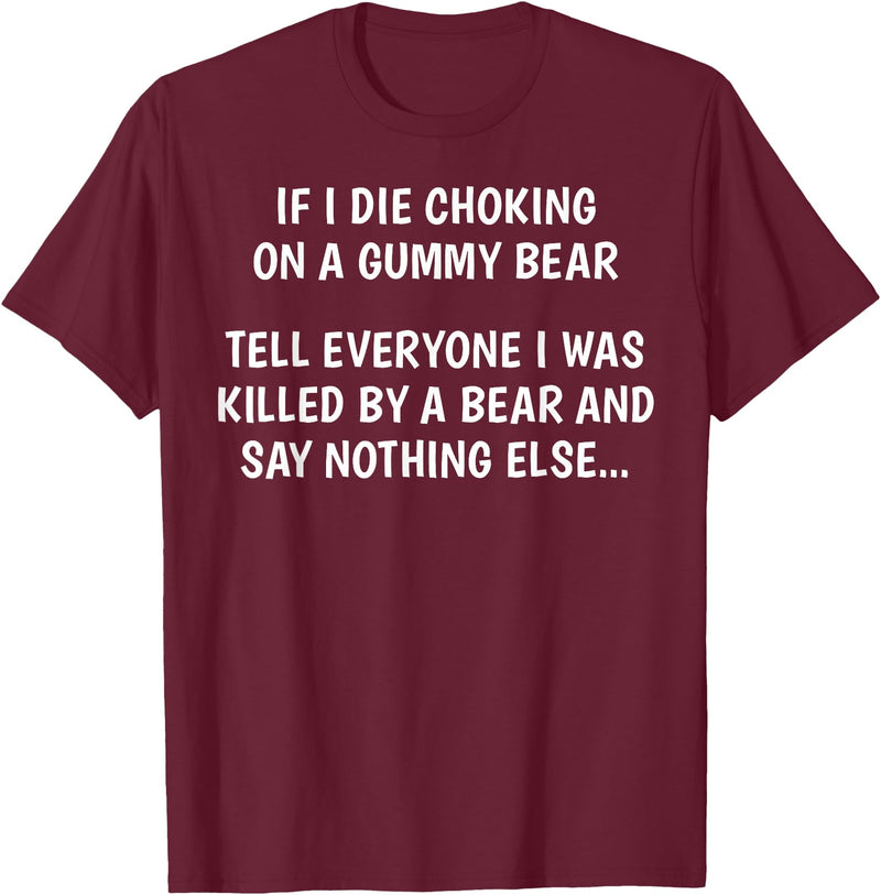 Funny Sayings Hilarious Jokes Humorous Memes Gear If I Die Choking On A Gummy Bear Funny Saying Sarcastic Joke T-Shirt - Burgundy
