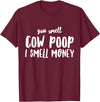 Funny Cattle Cow Farmer Shirts Funny You Smell Cow Poop I Smell Money Shirt for Farmers Cow T-Shirt - Burgundy
