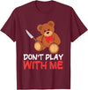 Funny Dont Play With Me Bear Teddy With Knife Tees Funny Don´t Play With Me | Teddy | Bear With Knife T-Shirt - Burgundy