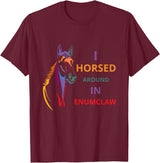 i horsed around in enumclaw funny horse Horse lovers T-Shirt - Burgundy