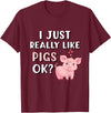 Funny Pig Lover Apparel Pig Apparel for Pig Lovers I Really Like Pigs T-Shirt - Burgundy