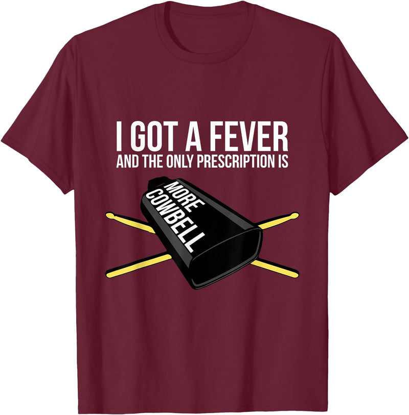 Funny I Got a Fever Cowbell Shirts Mehr Cowbell T-Shirt Drummer Cowbell T-Shirt - Burgundy