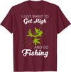 Fisherman I Just Want To Get High And Go Fishing I Just Want To Get High And Go Fishing Funny Fishing Gift T-Shirt - Burgundy