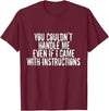 Dirty Girl Tees Buffalo You Couldn't Handle Me If I Came With Instructions Shirt Fun T-Shirt - Burgundy