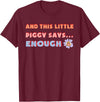 and, This Little Piggy Says: Enough and This Little Piggy Says Enough Funny Pig Design T-Shirt - Burgundy