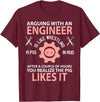 Funny Engineer I'm Not Arguing Apparel Wear Gift Arguing With An Engineer Is Like Wrestling A Pig Engineering T-Shirt - Burgundy