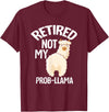 LLamas Alpaca Funny Animal Quotes Retired Not My Prob Lama Funny Retirement T-Shirt - Burgundy
