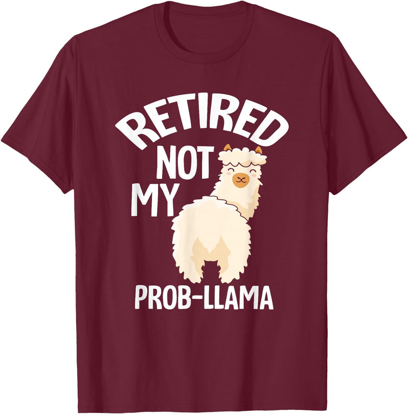 LLamas Alpaca Funny Animal Quotes Retired Not My Prob Lama Funny Retirement T-Shirt - Burgundy
