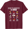 Funny Birding Watch Designs How to Identify A Bird Funny Bird Watching T-Shirt - Burgundy