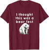 Best Beer Fest Humor Funny Beer Fest 'I thought this was a bear fest' T-Shirt - Burgundy