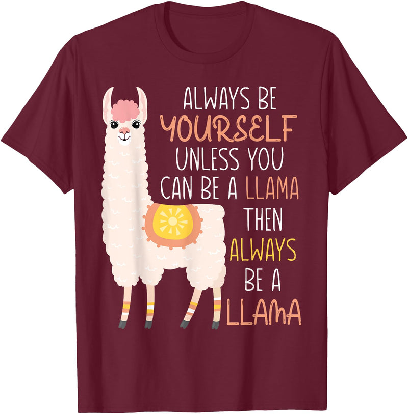 Always Be Yourself Unless You Can Be A Llama Then Always Be T-Shirt - Burgundy