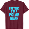 Funny Polar Bear Lovers Gifts Polar Bear Funny Pretend I'm A Polar Bear T-Shirt - Burgundy