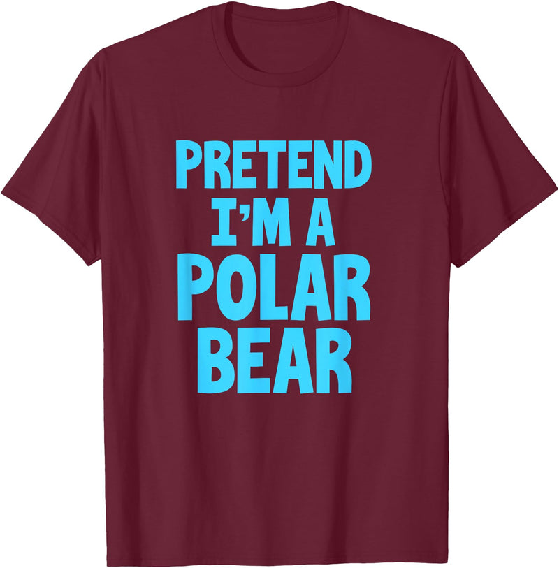 Funny Polar Bear Lovers Gifts Polar Bear Funny Pretend I'm A Polar Bear T-Shirt - Burgundy
