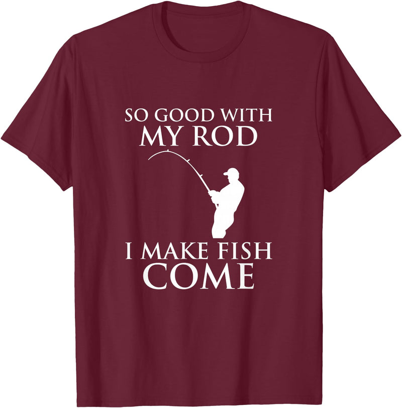 TeeOutlet So Good With My Rod I Make Fish Come Fishing Shirt T-Shirt - Burgundy