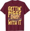 Hadley Designs Gettin' Piggy With It, Farm Animals, Hog Lover, I Love Pigs T-Shirt - Burgundy
