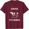 Funny Farming Cow and Cattle Tees Funny Dairy Cow Farmer Certified Titty Grabber T-Shirt - Burgundy