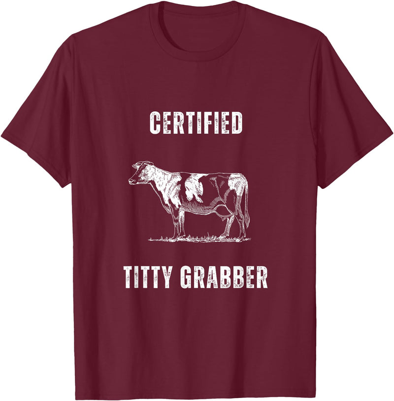 Funny Farming Cow and Cattle Tees Funny Dairy Cow Farmer Certified Titty Grabber T-Shirt - Burgundy