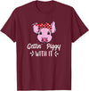 Pigs Cute Gifts 2.2 Getting Piggy With It Gift T-Shirt - Burgundy