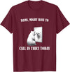 Damn Might Have To Call In Thicc Today Bear Meme Damn Might Have To Call In Thicc Today Bear Mirror Meme T-Shirt - Burgundy