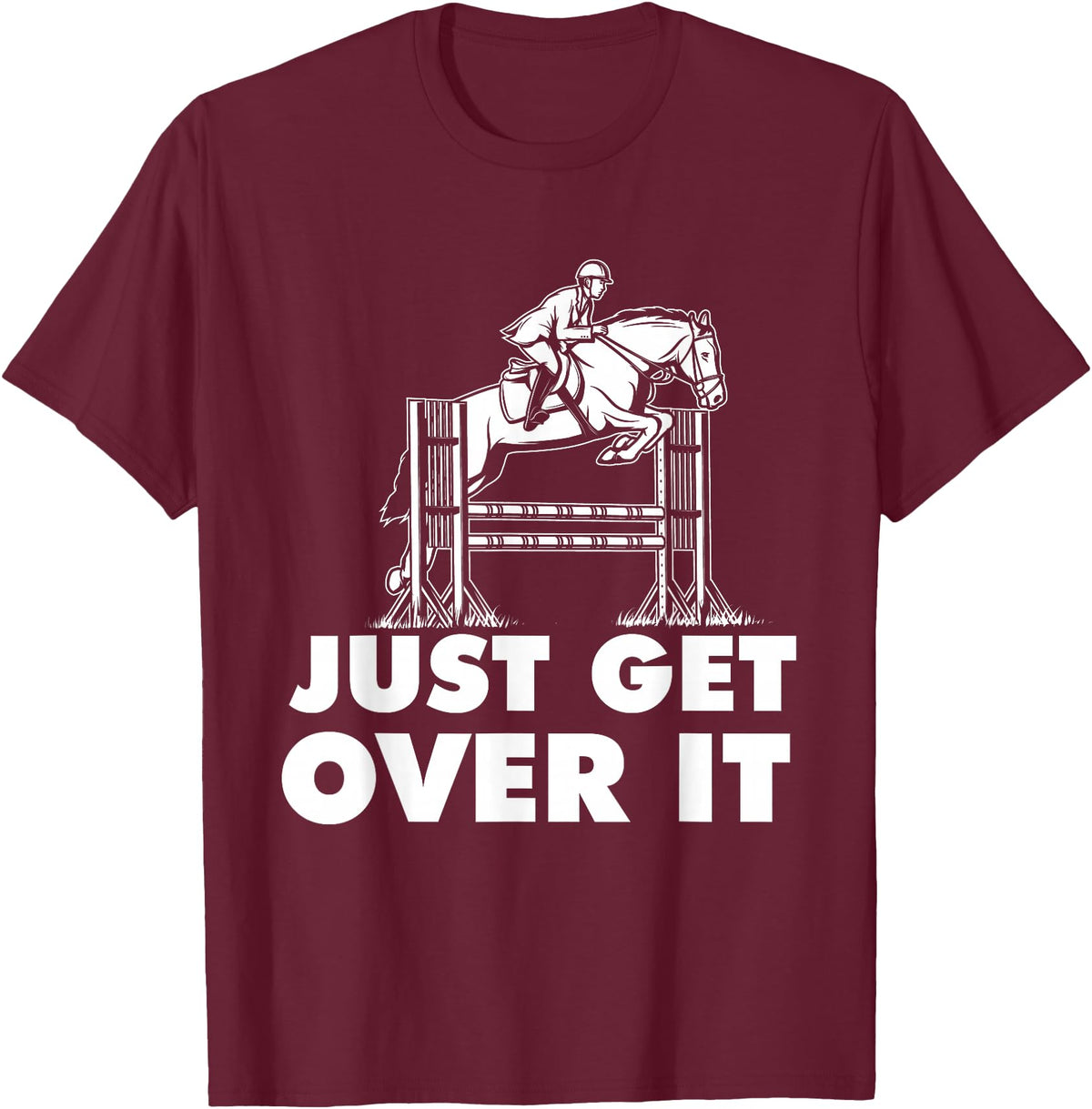 Horse Lover Shirts Just Get Over It - Horse Lover Rider Equestrian Show Jumping T-Shirt - Burgundy