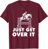 Horse Lover Shirts Just Get Over It - Horse Lover Rider Equestrian Show Jumping T-Shirt - Burgundy