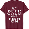 Sharp Tees Keep Calm Fish On Funny GIft Fishing T-Shirt - Burgundy