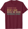 Im Sorry For What I Said While Working Cows Funny Herding T-Shirt - Burgundy