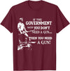 If The Government says you dont need a g.u.n Native American T-Shirt - Burgundy