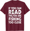 Alammar If You Can Read This Your Fishing Too Close T Shirt T-Shirt - Burgundy