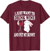I Just Want to Drink Wine and Pet My Rabbit T-Shirt in Burgundy