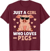 Funny Pig Clothes & Outfits For Women Girls & Kids Just A Girl Who Loves Pigs Women Pig Lovers Pig Stuff Farmer T-Shirt - Burgundy