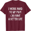 Funny Pigs Humor Typography Gifts I Work Hard So My Pigs Can Have A Better Life T-Shirt - Burgundy